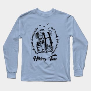 Hiking time - pack your backpacks and get ready for adventure Long Sleeve T-Shirt